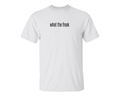 “what the freak” T-Shirt