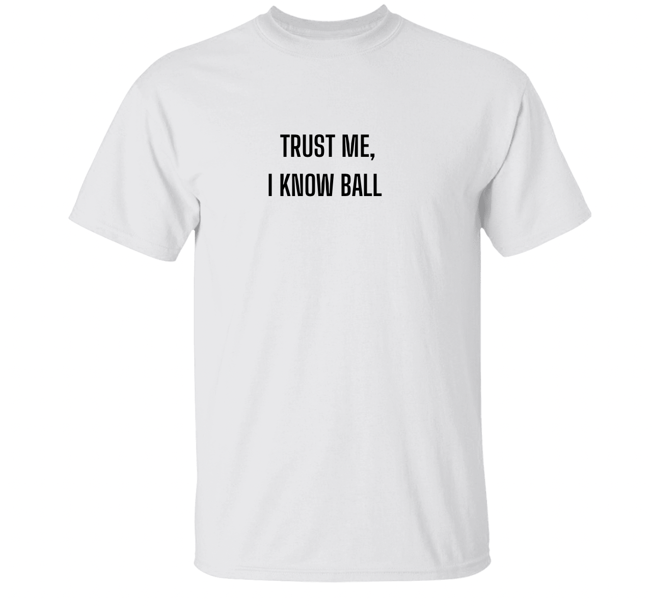 ‘trust me, i know ball” T-Shirt